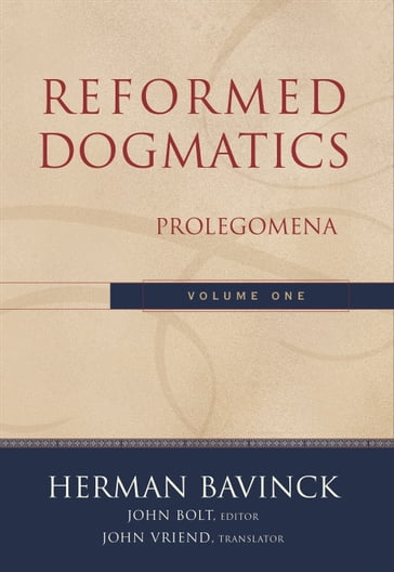 Reformed Dogmatics : Volume 1 - Herman Bavinck