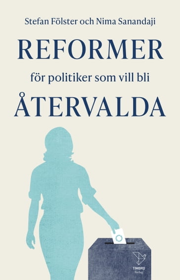 Reformer för politiker som vill bli atervalda - Stefan Folster - Nima Sanandaji