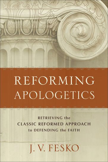 Reforming Apologetics - J. V. Fesko