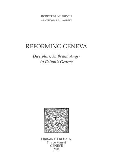 Reforming Geneva : Discipline, Faith and Anger in Calvin's Geneva - Robert M. Kingdon - Thomas A. Lambert