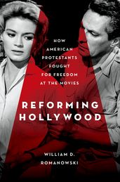 Reforming Hollywood:How American Protestants Fought for Freedom at the Movies