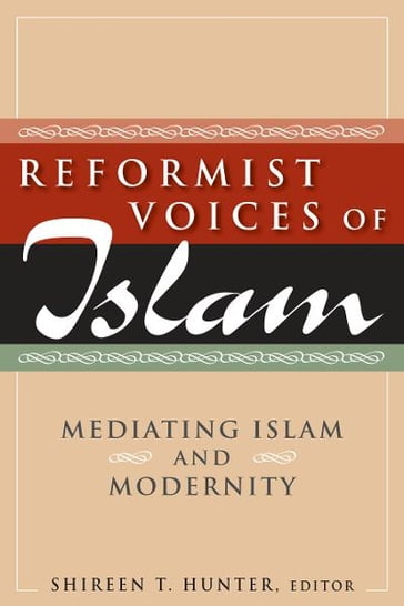 Reformist Voices of Islam: Mediating Islam and Modernity - Shireen T. Hunter