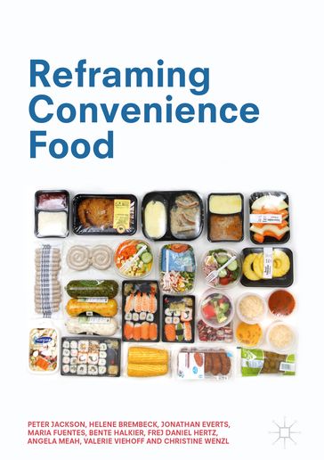 Reframing Convenience Food - Peter Jackson - Helene Brembeck - Jonathan Everts - Maria Fuentes - Bente Halkier - Frej Daniel Hertz - Angela Meah - Valerie Viehoff - Christine Wenzl