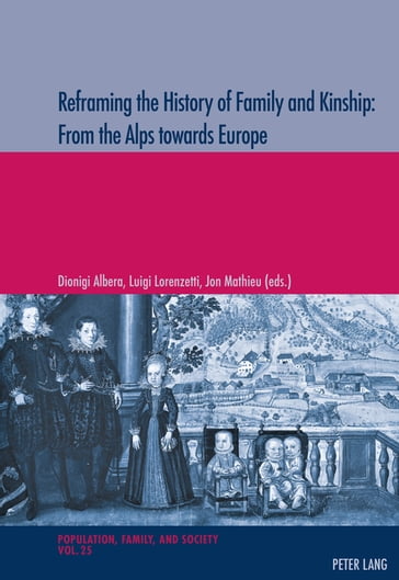Reframing the History of Family and Kinship: From the Alps towards Europe - Michel Oris - Dionigi Albera - Luigi Lorenzetti - Jon Mathieu