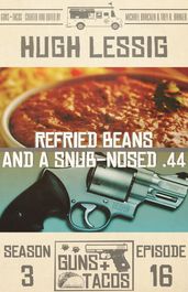 Refried Beans and a Snub-Nosed .44
