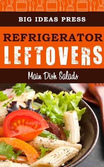 Refrigerator Leftovers: Main Dish Salads - Big Ideas Press