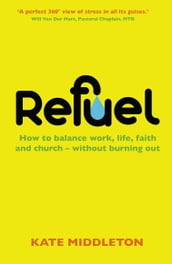 Refuel: How to balance work, life, faith and church - without burning out