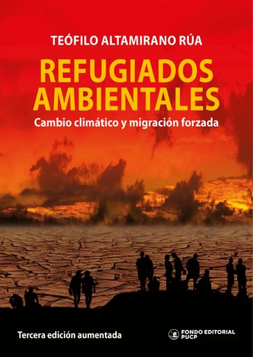 Refugiados ambientales: cambio climático y migración forzada - Teófilo Altamirano Rúa