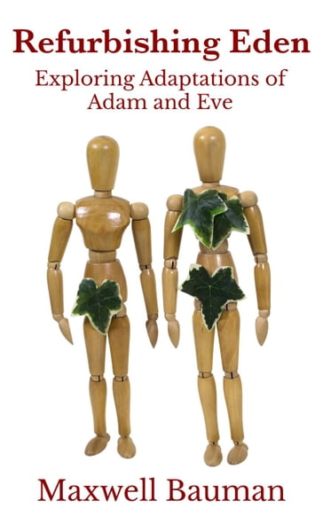 Refurbishing Eden: Exploring Adaptations of Adam and Eve - Maxwell Bauman