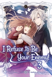 I Refuse to Be Your Enemy! Volume 3