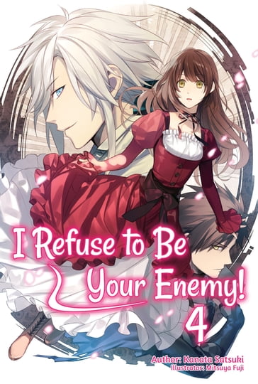 I Refuse to Be Your Enemy! Volume 4 - Kanata Satsuki