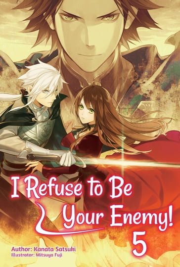I Refuse to Be Your Enemy! Volume 5 - Kanata Satsuki