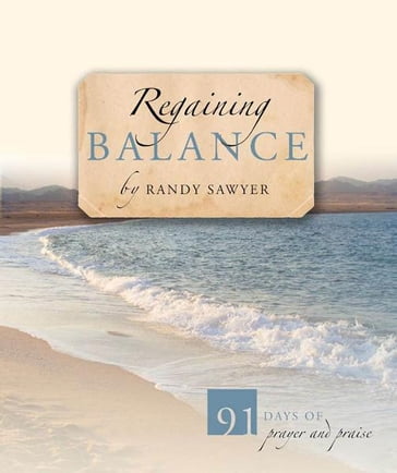 Regaining Balance: 91 Days of Prayer and Praise - Randy Sawyer