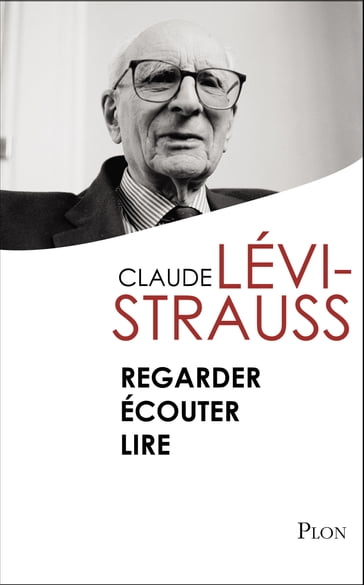 Regarder Ecouter Lire - Claude Lévi-Strauss