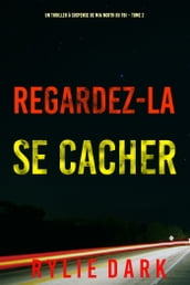 Regardez-la se cacher (Un thriller à suspense de Mia North du FBI  Tome 2)