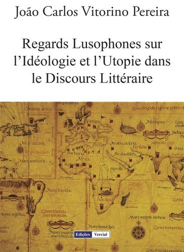 Regards Lusophones sur l'Idéologie et l'Utopie dans le Discours Littéraire - João Carlos Vitorino Pereira