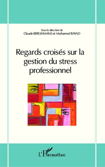 Regards croisés sur la gestion du stress professionnel - Claude Berghmans - Mohamed Bayad