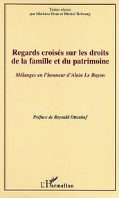 Regards croisés sur les droits de la famille et du patrimoine: Mélanges en l honneur d Alain Le Bayon