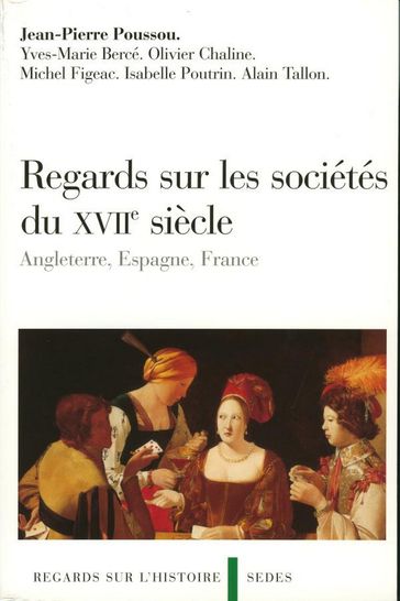 Regards sur les sociétés du XVIIe siècle - Jean-Pierre Poussou - Yves-Marie Bercé