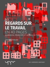 Regards sur le travail - Robinson, Pénélope et autres mythes - En 40 pages