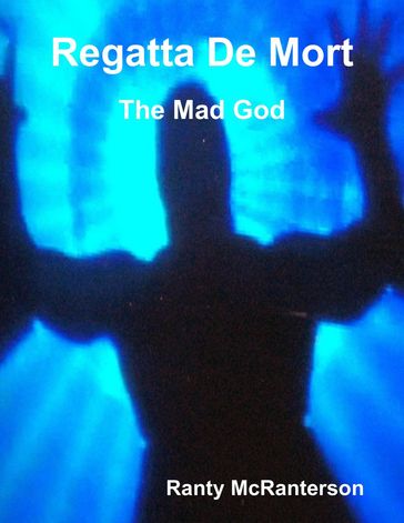 Regatta De Mort: The Mad God - Ranty McRanterson