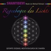 Regenbogen des Lichts. Geführte Erzengel-Meditation durch die Chakren