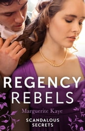 Regency Rebels: Scandalous Secrets: The Soldier s Dark Secret (Comrades in Arms) / The Soldier s Rebel Lover