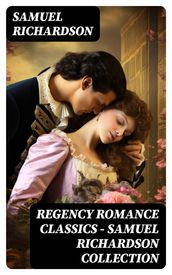 Regency Romance Classics  Samuel Richardson Collection