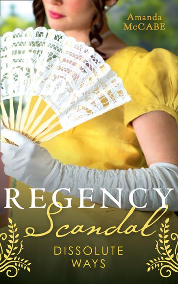 Regency Scandal: Dissolute Ways: The Runaway Countess (Bancrofts of Barton Park) / Running from Scandal - Amanda McCabe