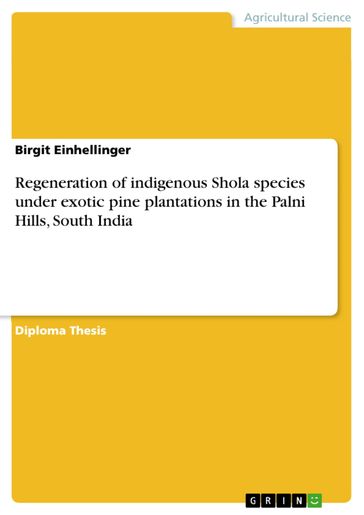 Regeneration of indigenous Shola species under exotic pine plantations in the Palni Hills, South India - Birgit Einhellinger