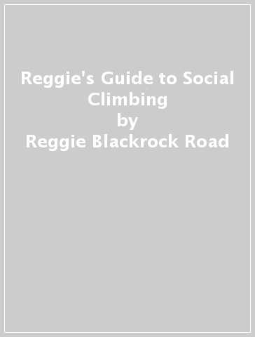 Reggie's Guide to Social Climbing - Reggie Blackrock Road