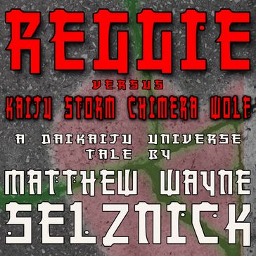 Reggie vs. Kaiju Storm Chimera Wolf - Matthew Wayne Selznick