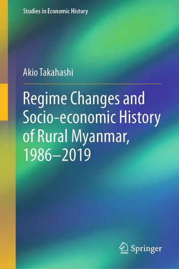 Regime Changes and Socio-economic History of Rural Myanmar, 1986-2019 - Akio Takahashi
