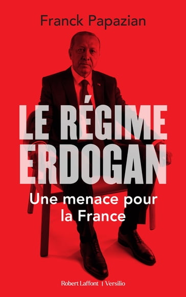 Le Régime Erdogan - Une menace pour la France - Franck Papazian