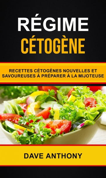 Régime cétogène: Recettes cétogènes nouvelles et savoureuses à préparer à la mijoteuse - Dave Anthony