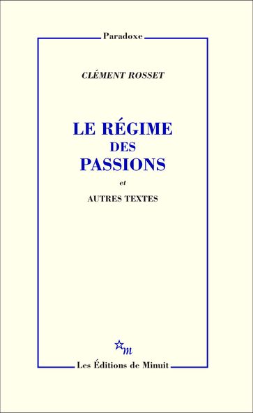 Le Régime des passions et autres textes - Clément Rosset