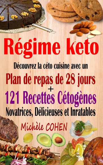 Régime keto : Découvrez la céto cuisine avec un plan de repas de 28 jours + 121 recettes cétogènes - Michele Cohen