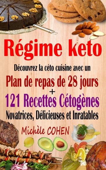 Régime keto : découvrez la céto cuisine avec un plan de repas de 28 jours + 121 recettes cétogènes novatrices, délicieuses et inratables pour régime cétogène et régime low-carb - Michele Cohen