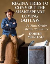 Regina Tries to Convert the Shakespeare Loving Outlaw: A Mail Order Bride Romance