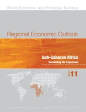 Regional Economic Outlook, October 2011: Sub-Saharan Africa - Sustaining the Expansion
