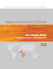 Regional Economic Outlook, May 2013: Sub-Saharan Africa - Building Momentum in a Multi-Speed World