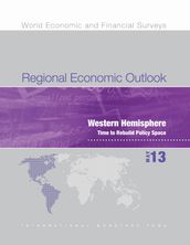 Regional Economic Outlook, May 2013: Western Hemisphere - Time to Rebuild Policy Space