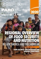 Regional Overview of Food Security and Nutrition in Latin America and the Caribbean 2020: Food Security and Nutrition for Lagging Territories