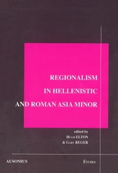 Regionalism in Hellenistic and Roman Asia Minor