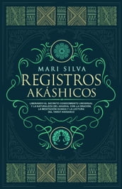 Registros akáshicos: Liberando el secreto conocimiento universal y la naturaleza del akasha, con la oración, la meditación guiada y la lectura del tarot akáshico