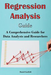 Regression Analysis Guide: A Comprehensive Guide for Data Analysts and Researchers