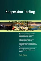 Regression Testing A Complete Guide - 2021 Edition