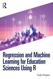 Regression and Machine Learning for Education Sciences Using R