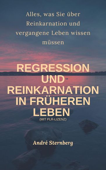Regression und Reinkarnation in früheren Leben - Andre Sternberg