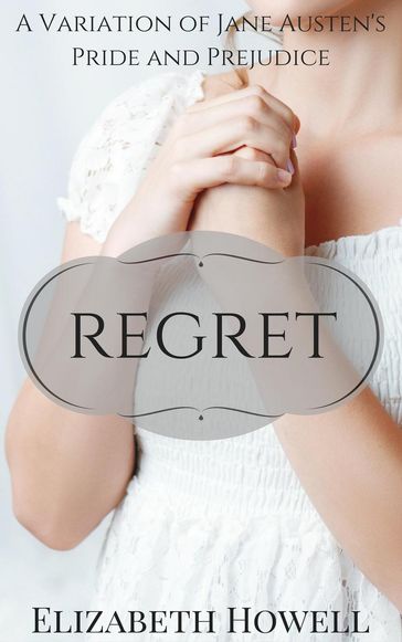 Regret: A Variation of Jane Austen's Pride and Prejudice - Elizabeth Howell